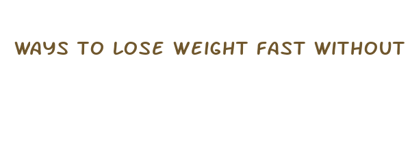 ways to lose weight fast without dieting