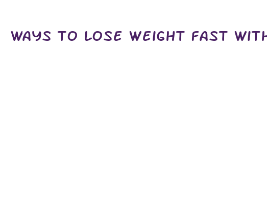 ways to lose weight fast without exercise or diet