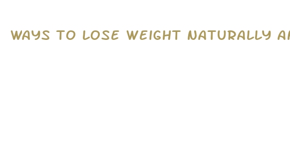 ways to lose weight naturally and fast