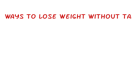 ways to lose weight without taking pills