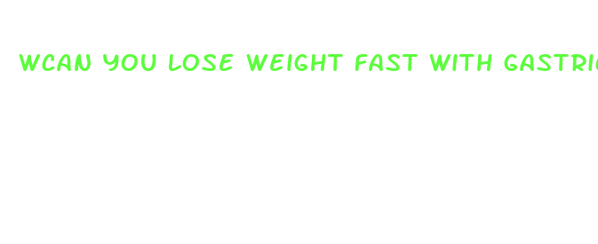 wcan you lose weight fast with gastric sleeve