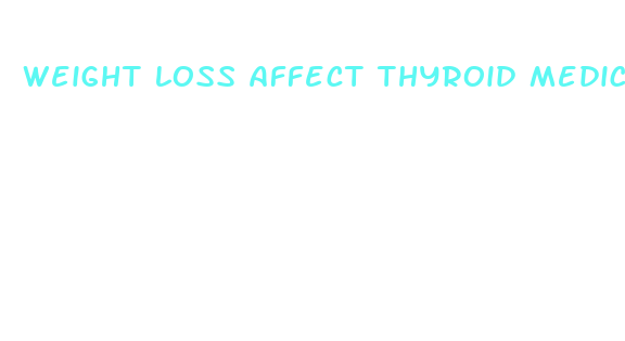 weight loss affect thyroid medication dosage