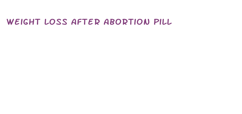 weight loss after abortion pill