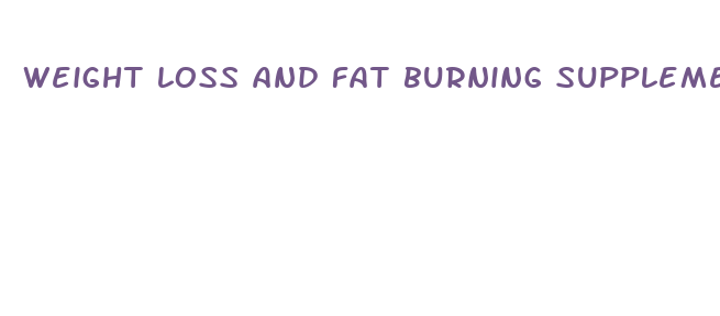 weight loss and fat burning supplements