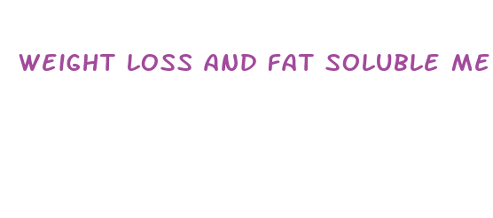 weight loss and fat soluble medications