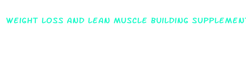 weight loss and lean muscle building supplement