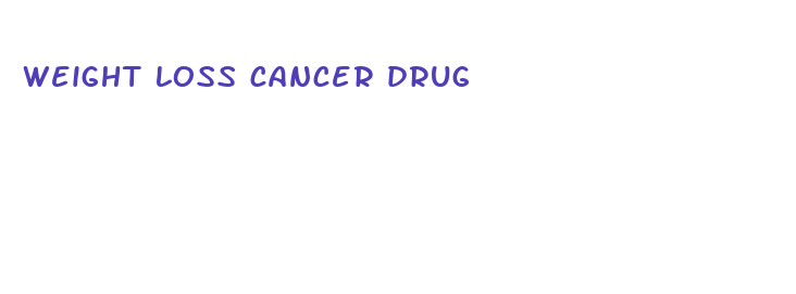 weight loss cancer drug