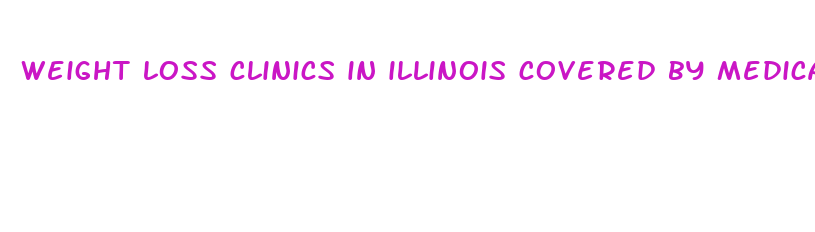 weight loss clinics in illinois covered by medicaid