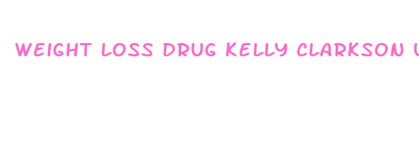 weight loss drug kelly clarkson used