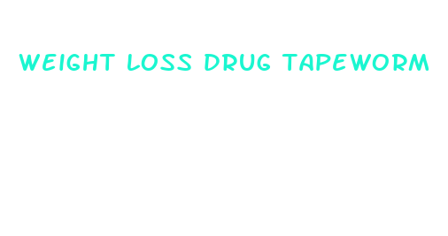 weight loss drug tapeworm