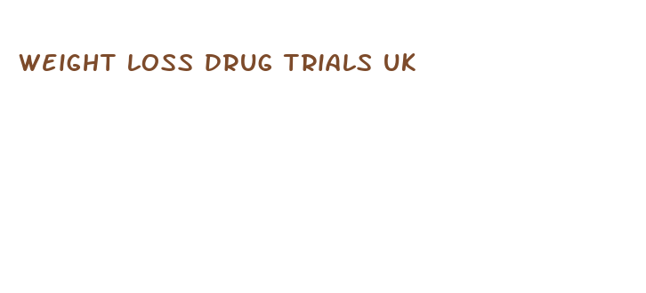 weight loss drug trials uk