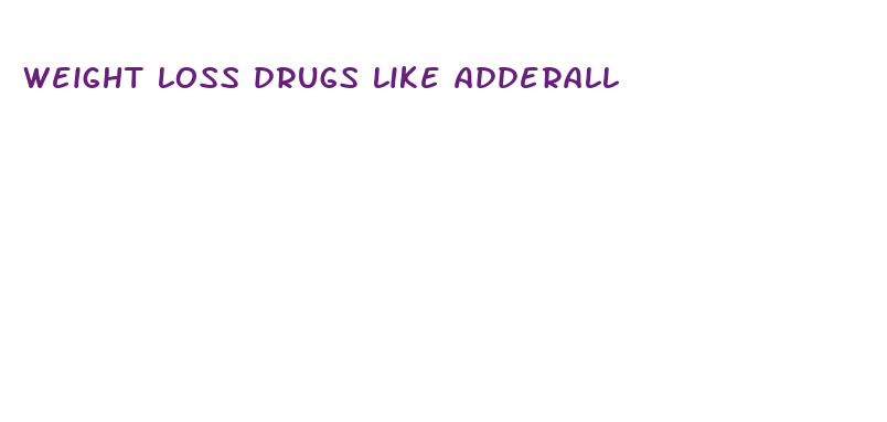 weight loss drugs like adderall