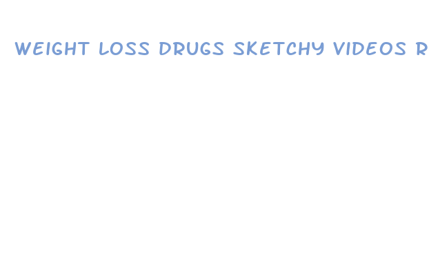 weight loss drugs sketchy videos reddi