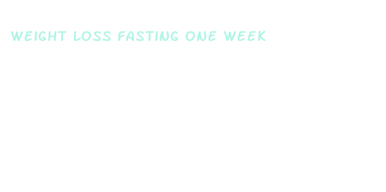 weight loss fasting one week