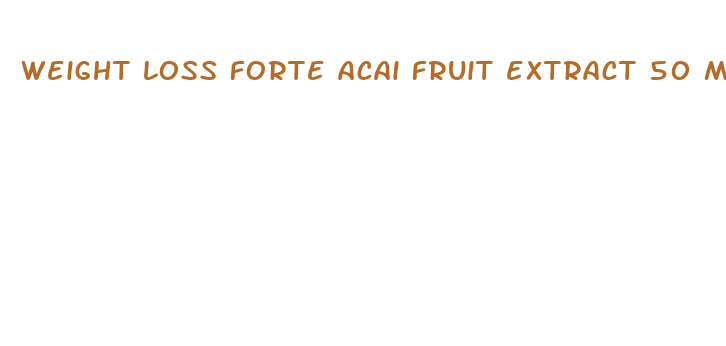 weight loss forte acai fruit extract 50 mg dietary supplement