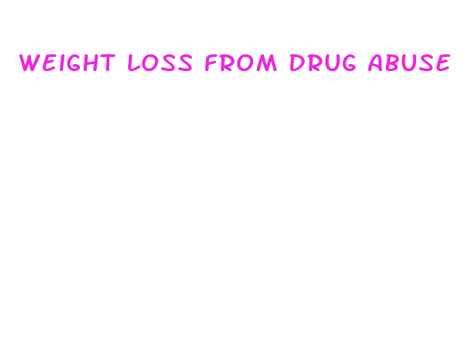 weight loss from drug abuse