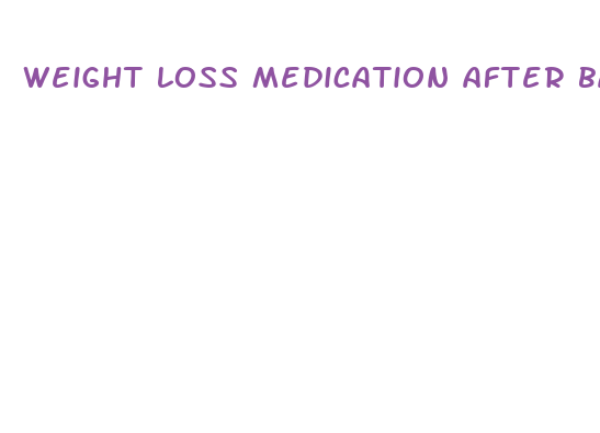 weight loss medication after bariatric surgery