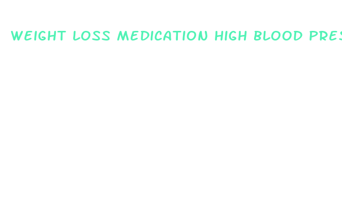 weight loss medication high blood pressure