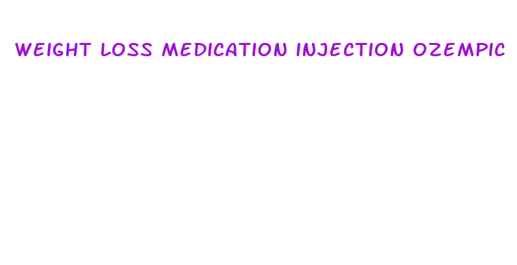 weight loss medication injection ozempic