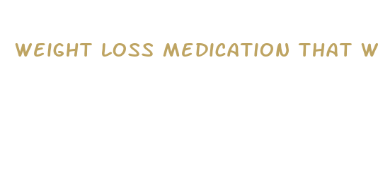 weight loss medication that works