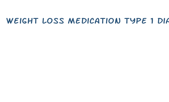 weight loss medication type 1 diabetes