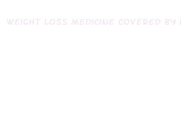 weight loss medicine covered by insurance