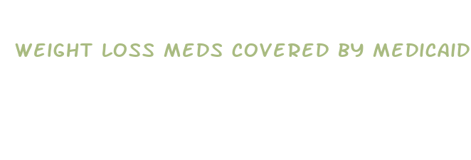 weight loss meds covered by medicaid