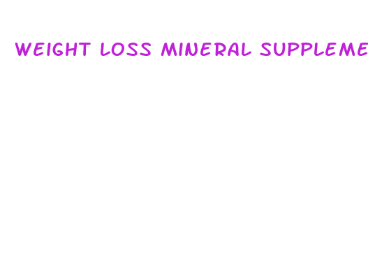 weight loss mineral supplement