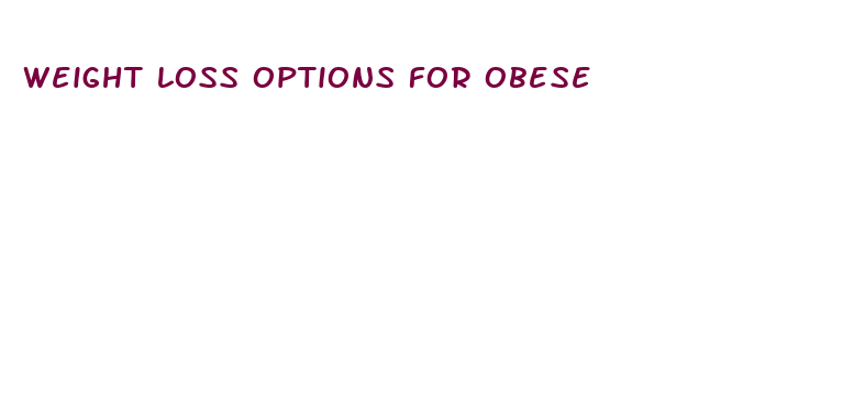 weight loss options for obese