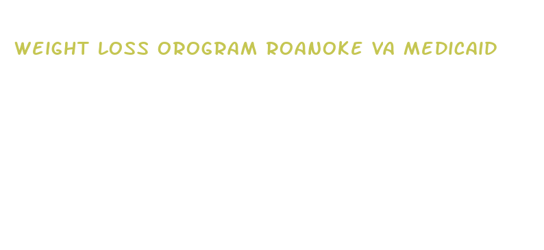 weight loss orogram roanoke va medicaid