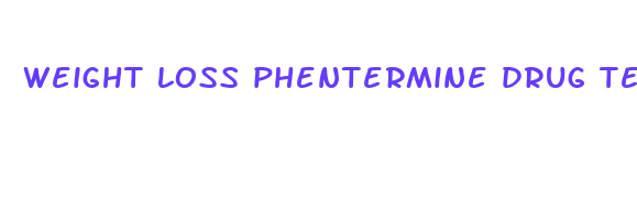 weight loss phentermine drug test