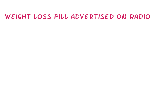 weight loss pill advertised on radio