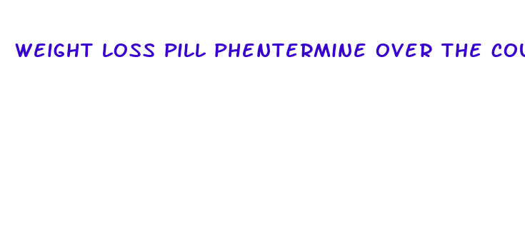 weight loss pill phentermine over the counter