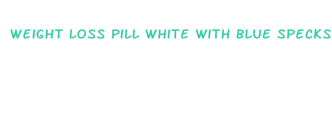 weight loss pill white with blue specks