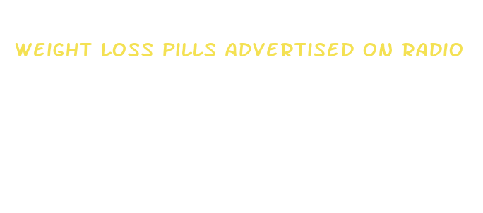 weight loss pills advertised on radio