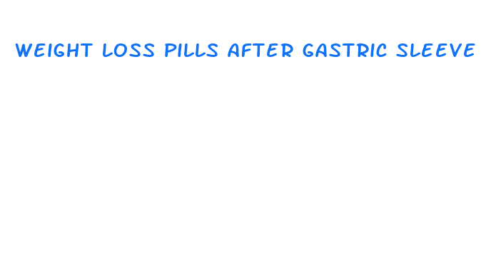 weight loss pills after gastric sleeve