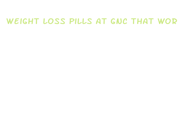 weight loss pills at gnc that work