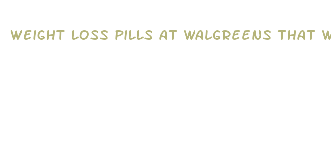 weight loss pills at walgreens that work