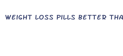 weight loss pills better than phentermine