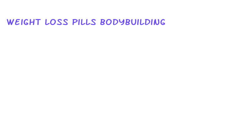 weight loss pills bodybuilding