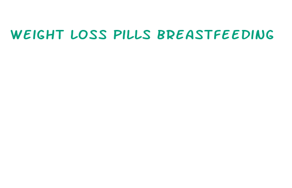 weight loss pills breastfeeding