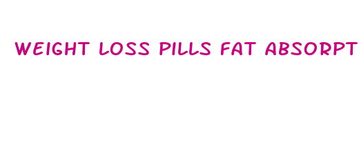 weight loss pills fat absorption