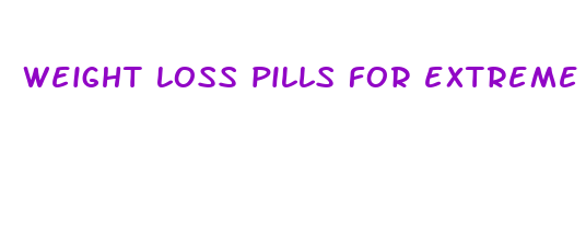 weight loss pills for extreme weight loss