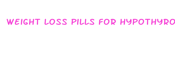 weight loss pills for hypothyroidism