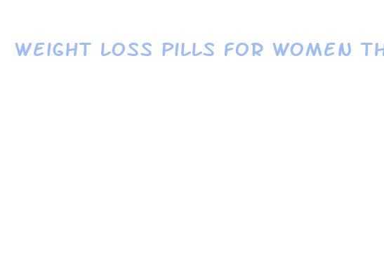 weight loss pills for women that actually work