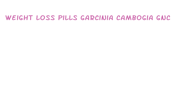 weight loss pills garcinia cambogia gnc