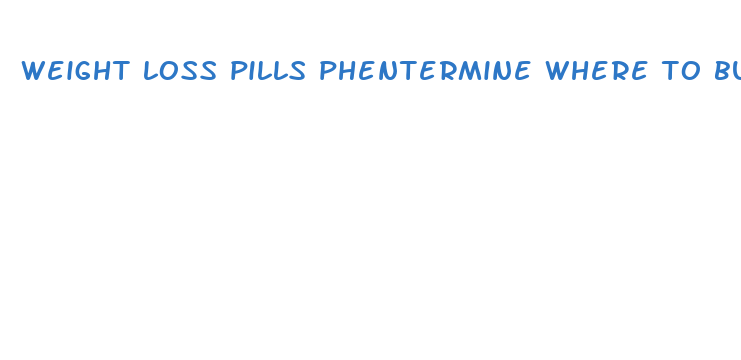 weight loss pills phentermine where to buy