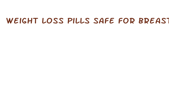 weight loss pills safe for breastfeeding