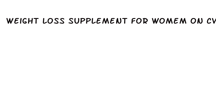 weight loss supplement for womem on cvc