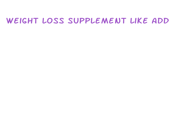 weight loss supplement like adderall